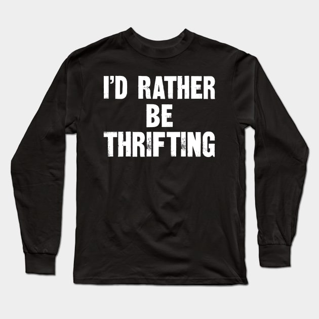 I'd Rather Be Thrifting Long Sleeve T-Shirt by SimonL